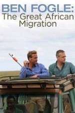 Watch Ben Fogle: The Great African Migration Zumvo