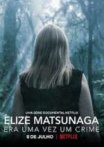 Watch Elize Matsunaga: Era Uma Vez Um Crime Zumvo