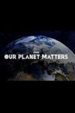 Watch Our Planet Matters Zumvo