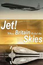 Watch Jet When Britain Ruled the Skies Zumvo