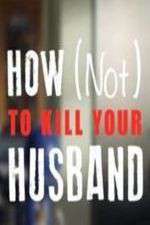 Watch How Not to Kill Your Husband Zumvo