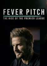 Watch Fever Pitch: The Rise of the Premier League Zumvo