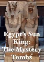 Watch Egypt's Sun King: The Mystery Tombs Zumvo