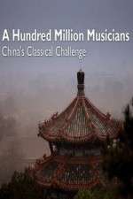 Watch A Hundred Million Musicians China's Classical Challenge Zumvo