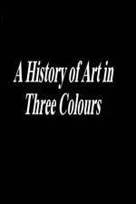 Watch A History of Art in Three Colours Zumvo