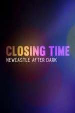 Watch Closing Time Newcastle After Dark Zumvo