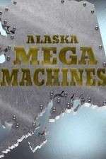 Watch Alaska Mega Machines Zumvo