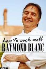 Watch Raymond Blanc: How to Cook Well Zumvo