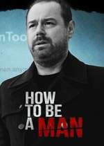 Watch Danny Dyer: How to Be a Man Zumvo